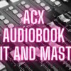 I Will Edit And Master Your Audiobook For Acx