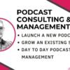 I will be your podcast producer, manager and coach