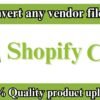 I will edit vendor file into shopify wocommerce store CSV to import or upload product