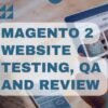 I will magento ecommerce website QA testing and review bugs