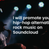 I will promote your rap hip-hop alternative or rock music on Soundcloud