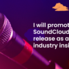 I will promote your SoundCloud music release as a music industry insider